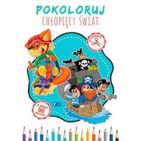 Pokoloruj. Chłopięcy Świat - Kolorowanka Malowanka