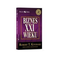 BIZNES XXI WIEKU ROBERT T. KIYOSAKI PORADNIK